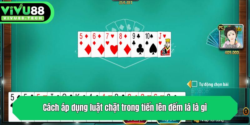 Lý Giải Tiến Lên Đếm Lá Là Gì - Cách Chơi Chi Tiết Cho Newbie 3 Cách áp dụng luật chặt trong tiến lên đếm lá là gì