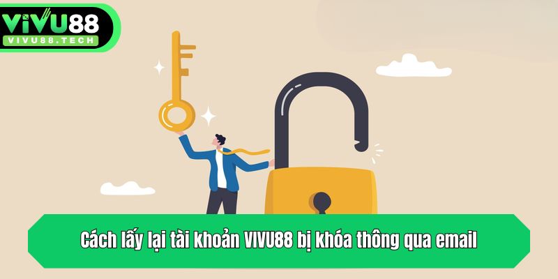 Cách lấy lại tài khoản VIVU88 bị khóa thông qua email