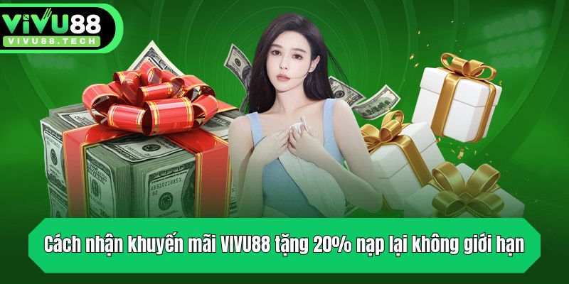VIVU88 Tặng 20% Nạp Lại Không Giới Hạn Cho Thành Viên 3 Cách nhận khuyến mãi VIVU88 tặng 20% nạp lại không giới hạn