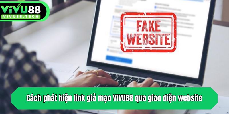 Cách phát hiện link giả mạo VIVU88 qua giao diện website