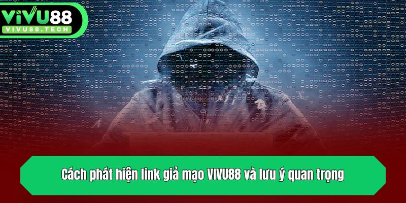 Cách phát hiện link giả mạo VIVU88 và lưu ý quan trọng
