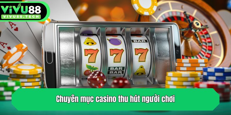 Chuyên mục casino thu hút người chơi