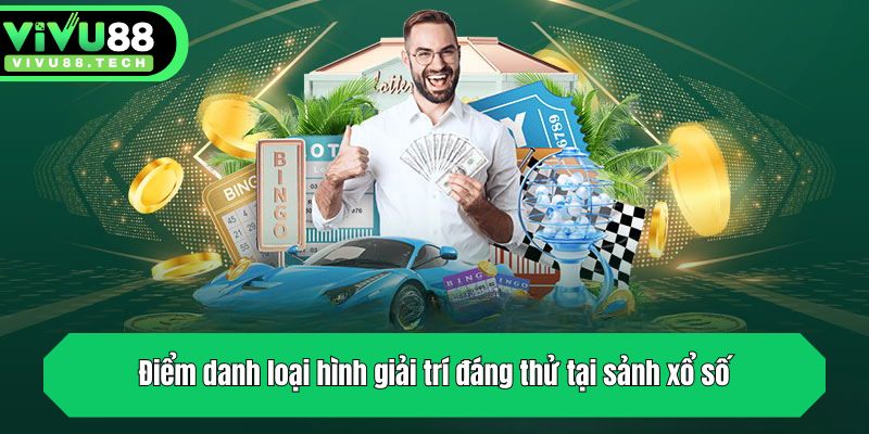 Điểm danh loại hình giải trí đáng thử tại sảnh xổ số