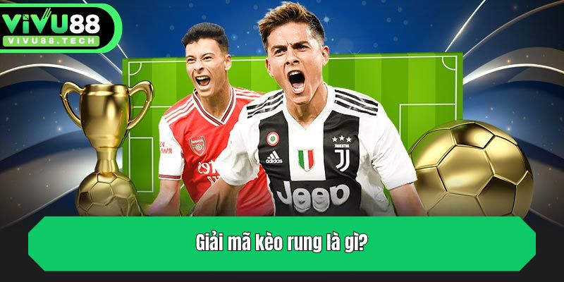 Giải mã kèo rung là gì?