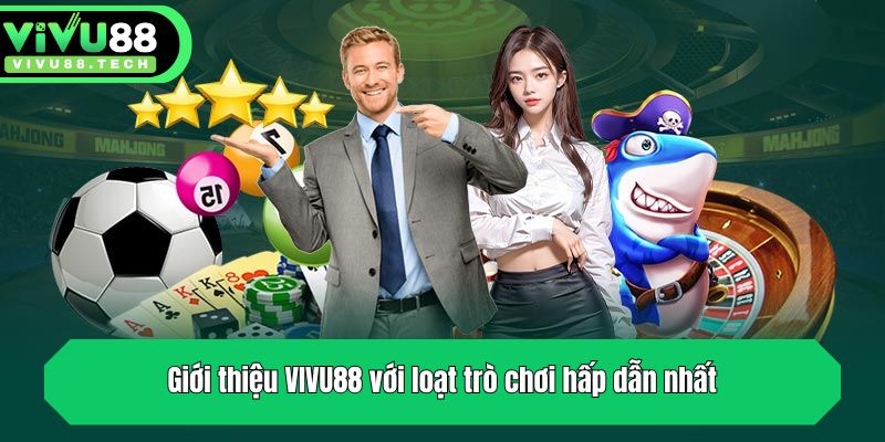 Giới Thiệu VIVU88 - Sân Chơi Cá Cược Đỉnh Nhất Thị Trường 2 Giới thiệu VIVU88 với loạt trò chơi hấp dẫn nhất