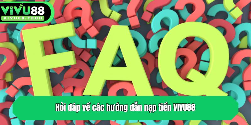 Hướng Dẫn Nạp Tiền VIVU88 - 3 Bước Giao Dịch Cực Dễ 3 Hỏi đáp về các hướng dẫn nạp tiền VIVU88