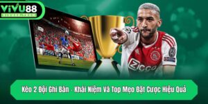 keo 2 doi ghi ban khai niem va top meo dat cuoc hieu qua