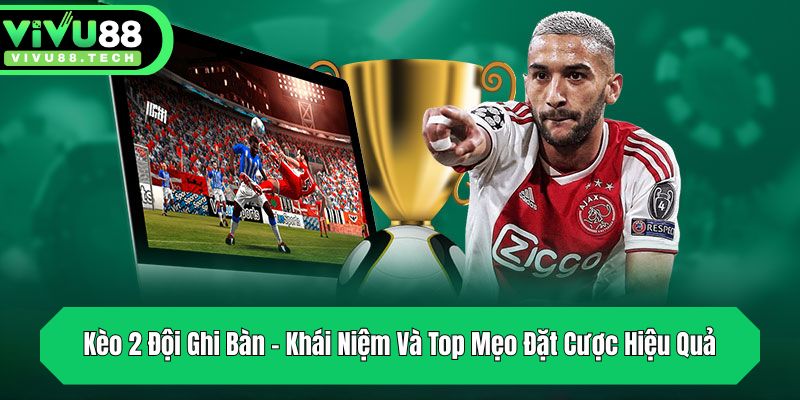 keo 2 doi ghi ban khai niem va top meo dat cuoc hieu qua