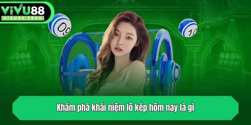Lô Kép Hôm Nay Là Gì Và Các Công Thức Soi Cầu Chuẩn Xác 2 Khám phá khái niệm lô kép hôm nay là gì