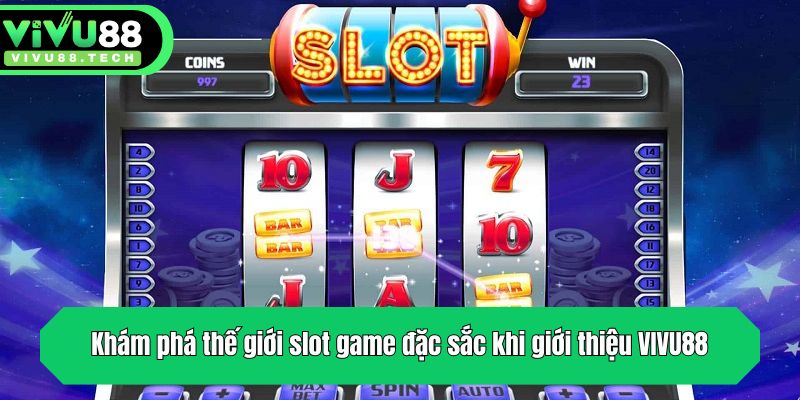 Giới Thiệu VIVU88 - Sân Chơi Cá Cược Đỉnh Nhất Thị Trường 3 Khám phá thế giới slot game đặc sắc khi giới thiệu VIVU88