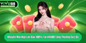 khuyen mai nap lan dau 100 tai vivu88 tang thuong cuc da