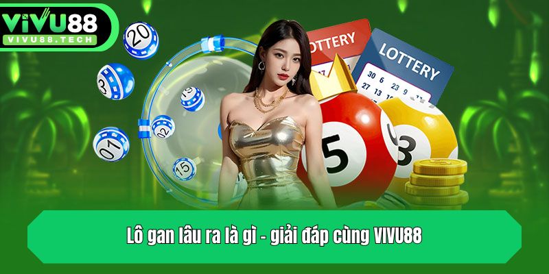 lo gan lau ra la gi giai dap cung vivu88