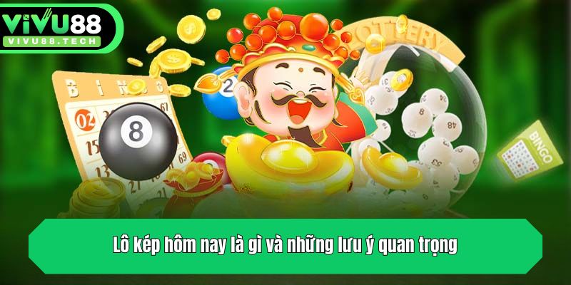 Lô Kép Hôm Nay Là Gì Và Các Công Thức Soi Cầu Chuẩn Xác 4 Lô kép hôm nay là gì và những lưu ý quan trọng