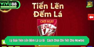 ly giai tien len dem la la gi cach choi chi tiet cho newbie
