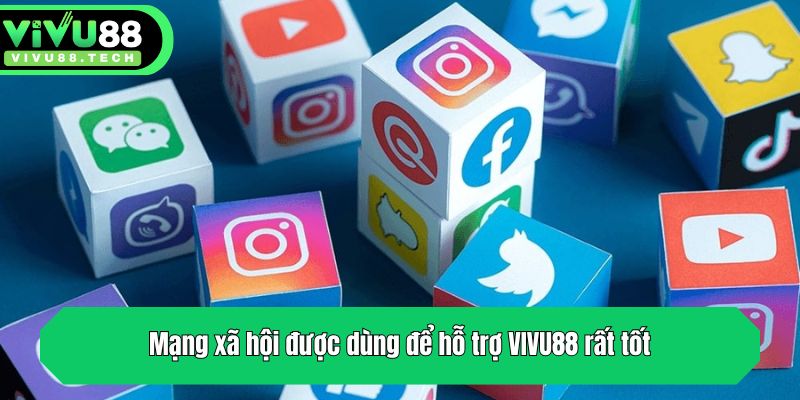 Mạng xã hội được dùng để hỗ trợ VIVU88 rất tốt