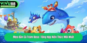 meo ban ca trum boss tong hop kien thuc moi nhat