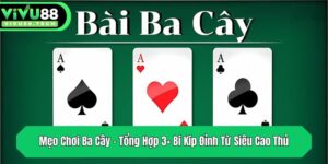 meo choi ba cay tong hop 3 bi kip dinh tu sieu cao thu
