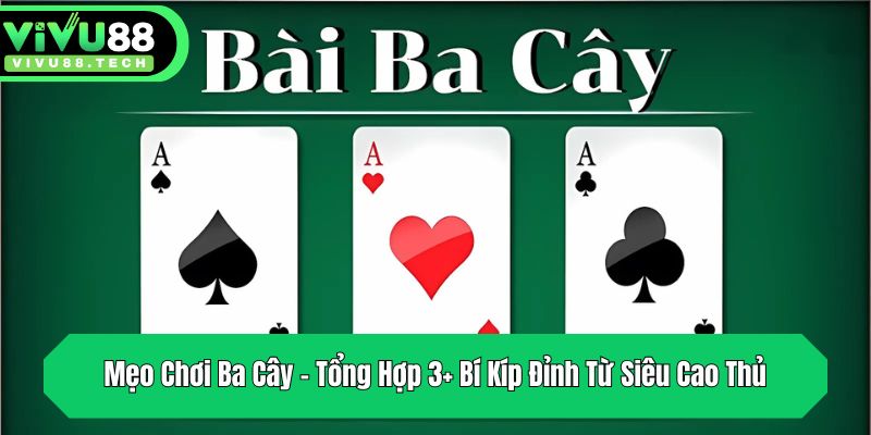 meo choi ba cay tong hop 3 bi kip dinh tu sieu cao thu