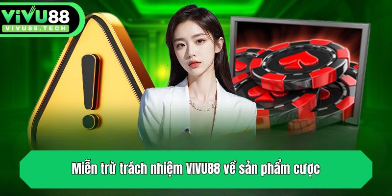 Miễn Trừ Trách Nhiệm VIVU88 - Cập Nhật Quy Định 2025 2 Miễn trừ trách nhiệm VIVU88 về sản phẩm cược