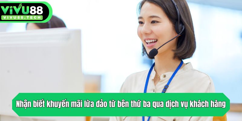 Nhận biết khuyến mãi lừa đảo từ bên thứ ba khi theo dõi dịch vụ khách hàng