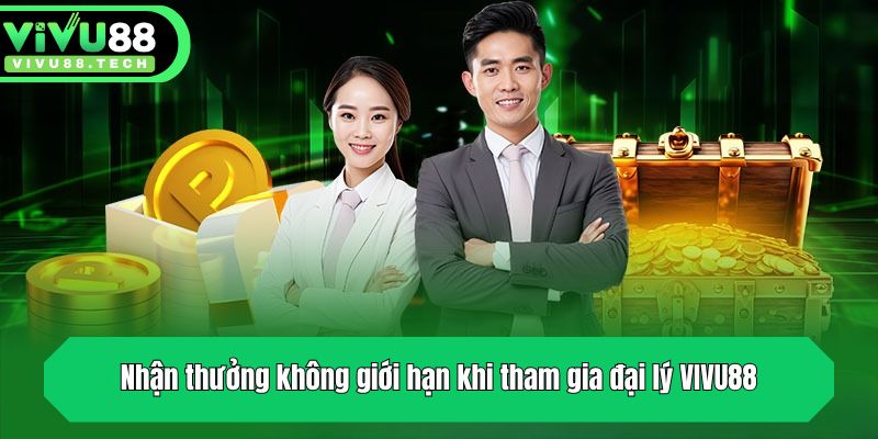 Nhận thưởng không giới hạn khi tham gia đại lý VIVU88