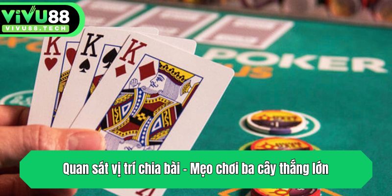 Mẹo Chơi Ba Cây - Tổng Hợp 3+ Bí Kíp Đỉnh Từ Siêu Cao Thủ 3 Quan sát vị trí chia bài - Mẹo chơi ba cây thắng lớn