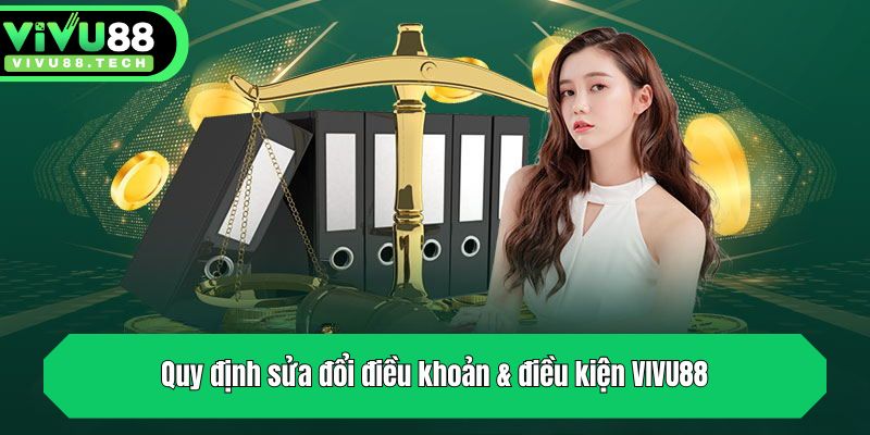 Điều Khoản & Điều Kiện VIVU88 - Quy Định Cập Nhật Mới Nhất 3 Quy định sửa đổi điều khoản & điều kiện VIVU88