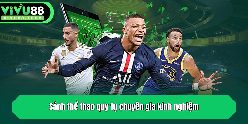 Sảnh thể thao quy tụ chuyên gia kinh nghiệm