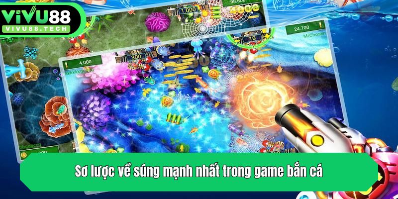 Súng Mạnh Nhất Trong Game Bắn Cá - Top 5 Loại Vũ Khí Cực Hot 2 Sơ lược về súng mạnh nhất trong game bắn cá