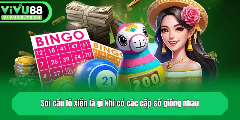 Soi Cầu Lô Xiên Là Gì? Chia Sẻ Cách Soi Hiệu Quả Từ Chuyên Gia 4 Soi cầu lô xiên là gì khi có các cặp số giống nhau