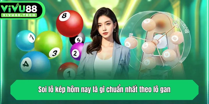 Lô Kép Hôm Nay Là Gì Và Các Công Thức Soi Cầu Chuẩn Xác 3 Soi lô kép hôm nay là gì chuẩn nhất theo lô gan