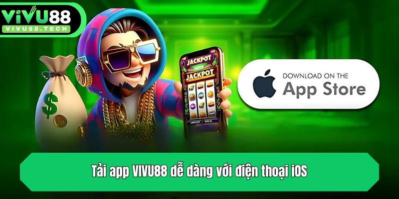 Hướng Dẫn Tải App VIVU88 Chi Tiết Và Những Lưu Ý Quan Trọng 2 Tải app VIVU88 dễ dàng với điện thoại iOS