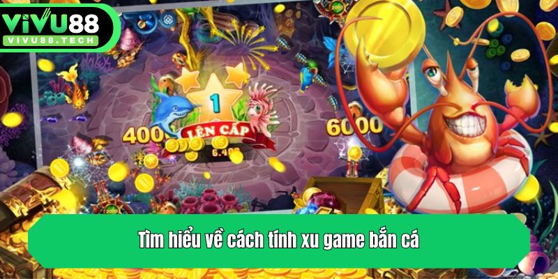 Hướng Dẫn Cách Tính Xu Game Bắn Cá Cực Chuẩn Từ VIVU88 2 Tìm hiểu về cách tính xu game bắn cá