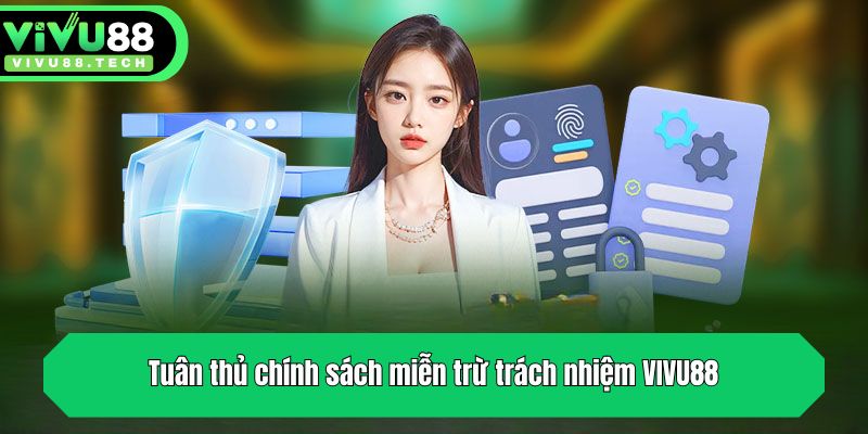 Miễn Trừ Trách Nhiệm VIVU88 - Cập Nhật Quy Định 2025 3 Tuân thủ chính sách miễn trừ trách nhiệm VIVU88
