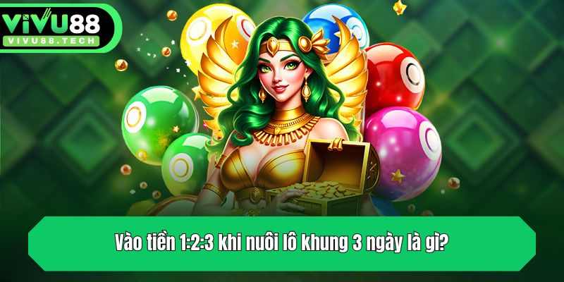 Vào tiền 1:2:3 khi nuôi lô khung 3 ngày là gì?